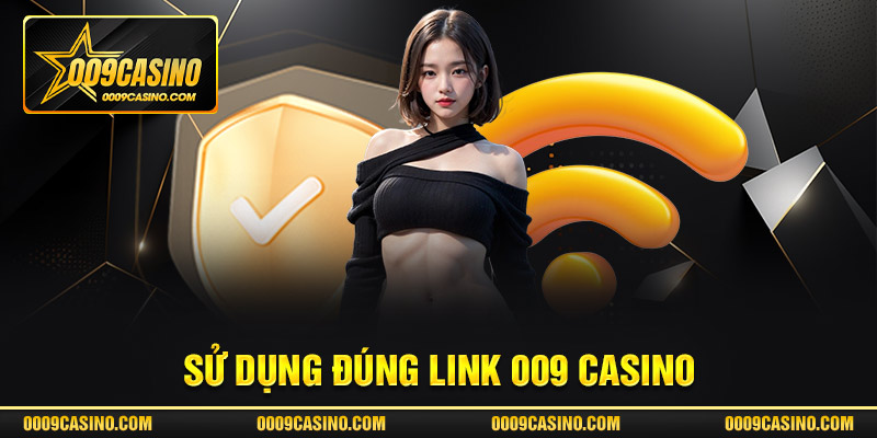 Sử dụng link chính thống tại nhà cái 009 casino cung cấp tránh giả mạo